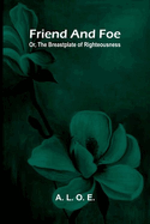 Friend and foe : Or, the breastplate of righteousness