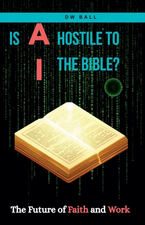 IS AI HOSTILE TO THE BIBLE?  The Future of Faith and Work