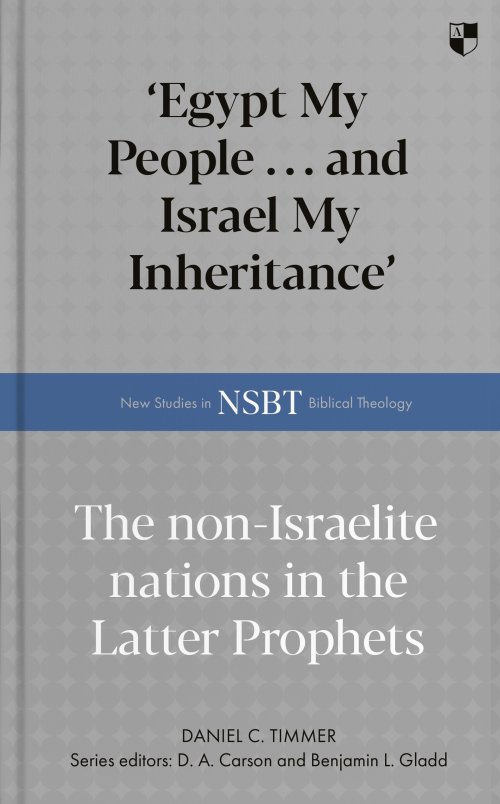 Egypt My People ... and Israel My Inheritance – The Non–Israelite Nations In The Latter Prophets