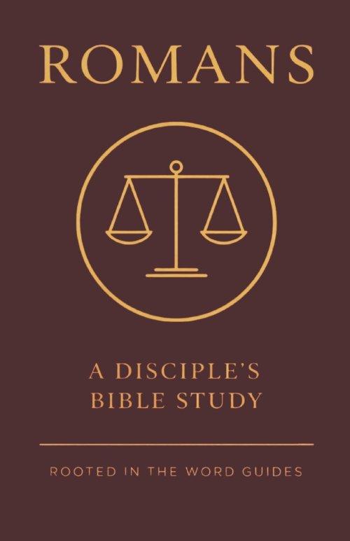 Romans: A Disciple's Bible Study (Rooted In The Word Guides)