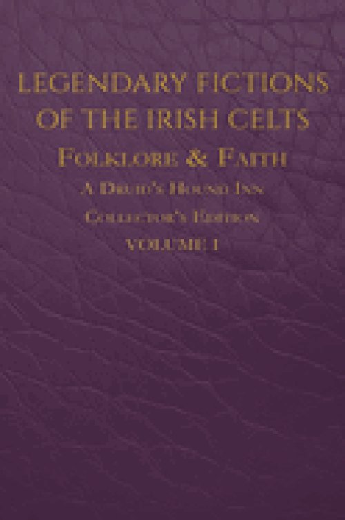 Legendary Fictions of the Irish Celts: Folklore & Faith