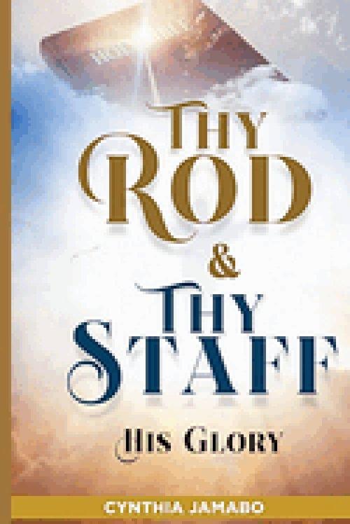Thy Rod and Thy Staff: His Glory