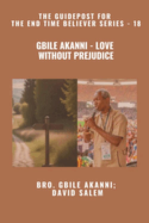 Gbile Akanni - Love Without Prejudice - The Guidepost For the End Time Believer Series - 18 of 22