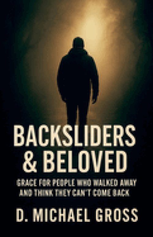 Backsliders & Beloved: Grace for People Who Walked Away and Think They Can't Come Back