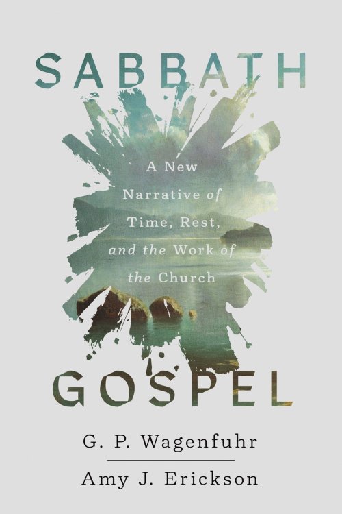 Sabbath Gospel: A New Narrative of Time, Rest, and the Work of the Church