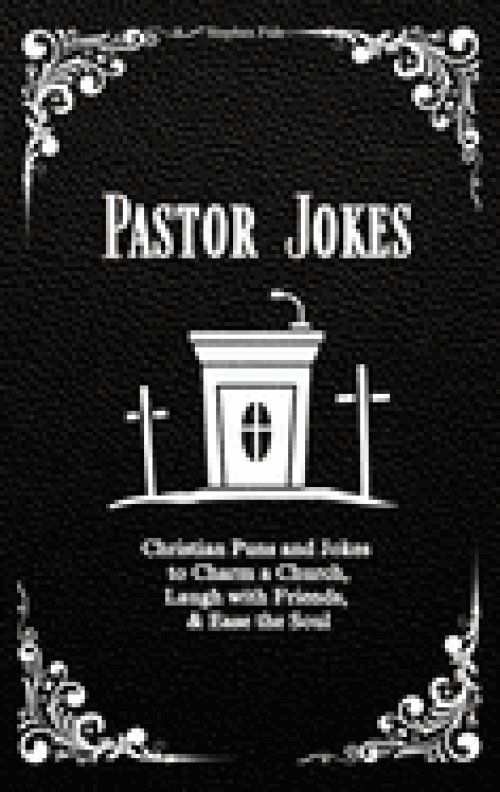 Pastor Jokes: Christian Puns and Jokes to Charm a Church, Laugh with Friends, & Ease the Soul