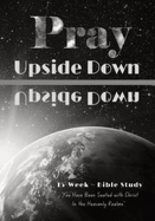 Pray Upside Down 15-Week Bible Study Guide: You Have Been Seated with Christ in the Heavenly Realms