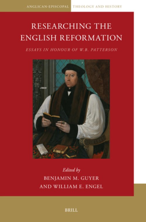 Researching the English Reformation: Essays in Honour of W.B. Patterson