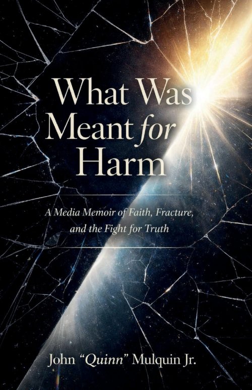 What Was Meant for Harm: A Media Memoir of Faith, Fracture, and the Fight for Truth