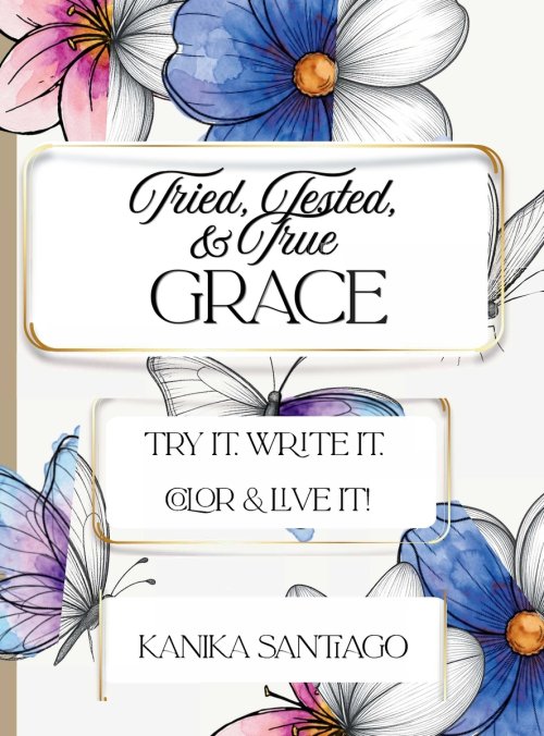 Tried, Tested, & True Grace: Try It. Write It. Color & Live it!