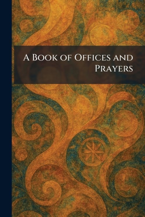 A Book of Offices and Prayers