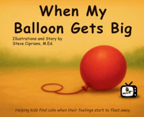 When My Balloon Gets Big: A Story About Calming Big Feelings