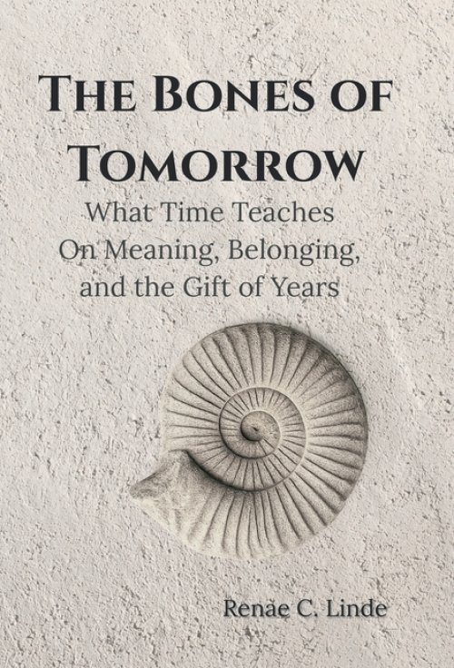 The Bones of Tomorrow: What Time Teaches On Meaning, Belonging, and the Gift of Years
