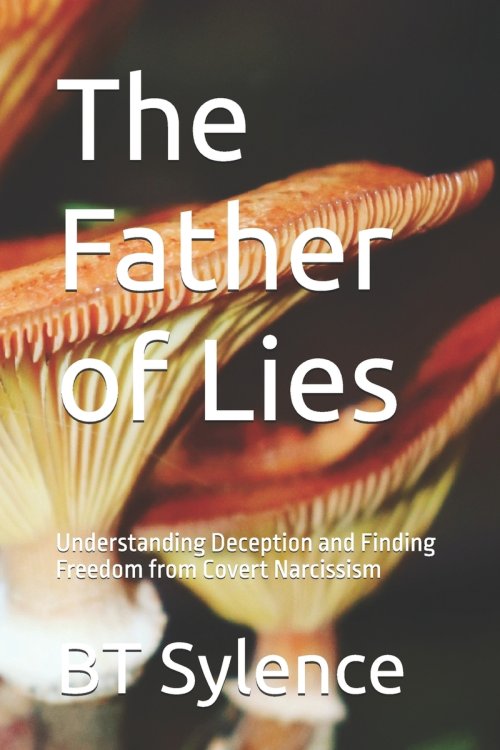 The Father of Lies: Understanding Deception and Finding Freedom from Covert Narcissism