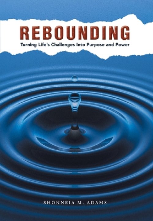REBOUNDING: Turning Life's Challenges Into Purpose and Power