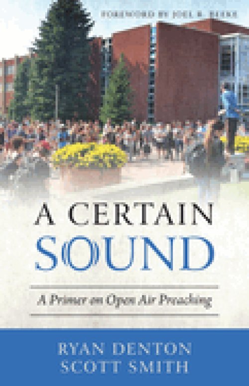 A Certain Sound: A Primer on Open Air Preaching