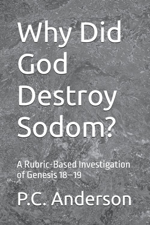 Why Did God Destroy Sodom?: A Rubric-Based Investigation of Genesis 18-19