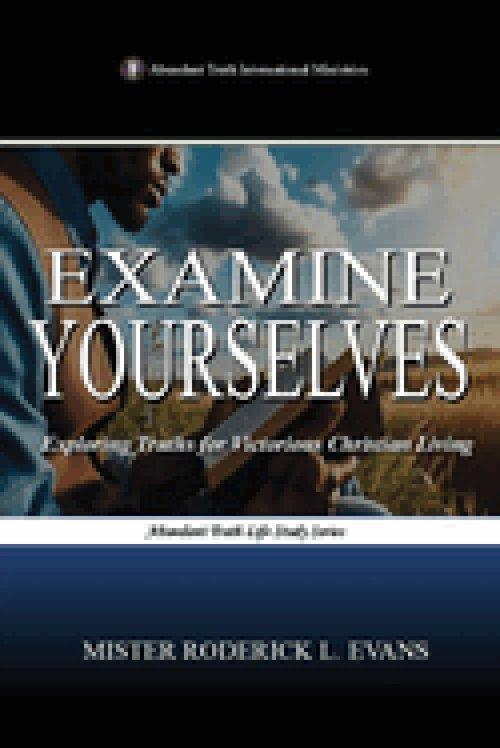 Examine Yourselves: Exploring Truths for Victorious Christian Living