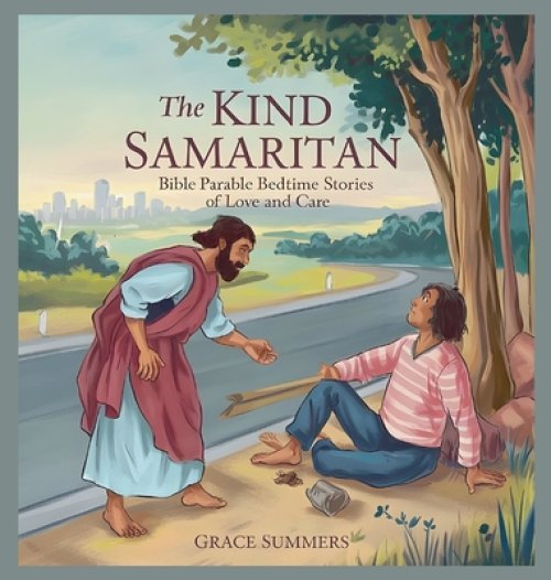 The Kind Samaritan: Bible Parable Bedtime Stories of Love and Care