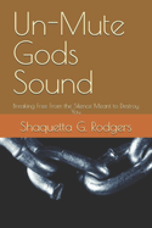 Un-Mute Gods Sound: Breaking Free From the Silence Meant to Destroy You