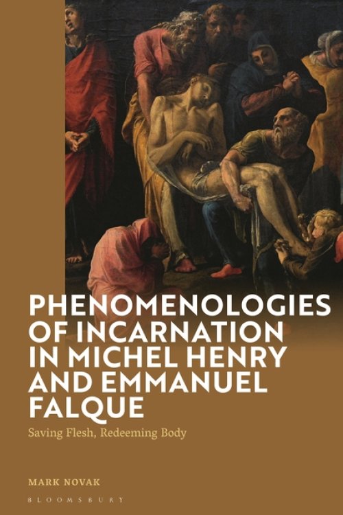 Phenomenologies Of Incarnation In Michel Henry And Emmanuel Falque