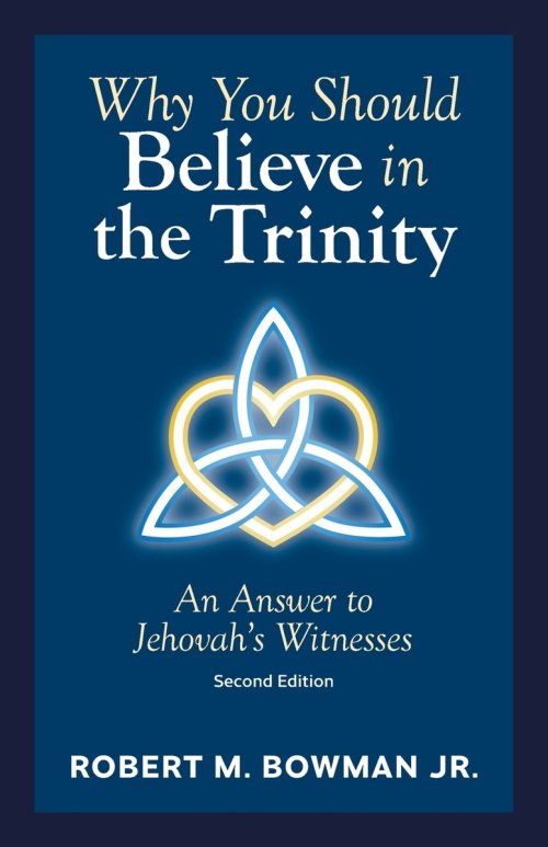 Why You Should Believe in the Trinity: An Answer to Jehovah's Witnesses