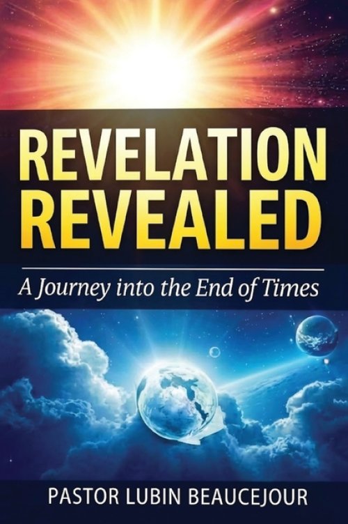 Revelation Revealed : A Journey into the End Times