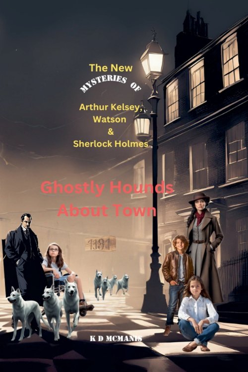 The New Mysteries of Arthur Kelsey, Watson & Sherlock Holmes: Ghostly Hounds About Town