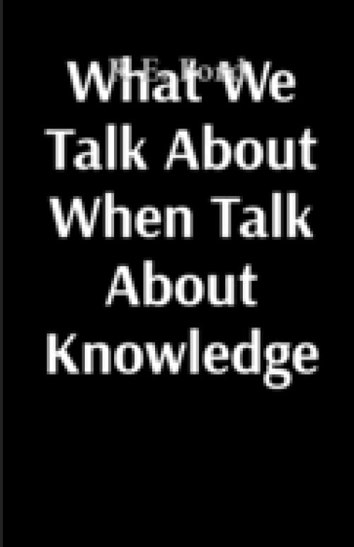 What We Talk About When Talk About Knowledge