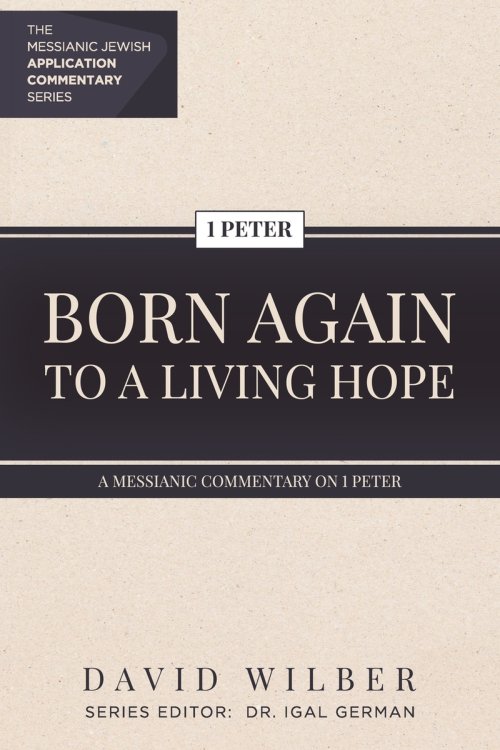Born Again to a Living Hope: A Messianic Commentary on 1 Peter