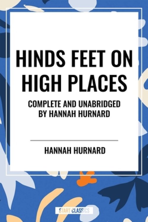 Hinds Feet on High Places Complete and Unabridged by Hannah Hurnard