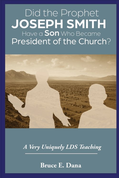 Did the Prophet Joseph Smith Have a Son Who Became President of the Church?: A Very Uniquely LDS Teaching