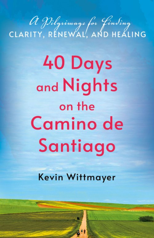 40 Days and Nights on the Camino de Santiago : A Pilgrimage for Finding Clarity, Renewal, and Healing
