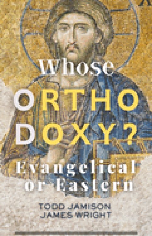 Whose Orthodoxy?  Evangelical or Eastern: Testing the Traditions, Resting in Christ