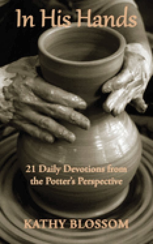 In His Hands: 21 Daily Devotions from the Potter's Perspective