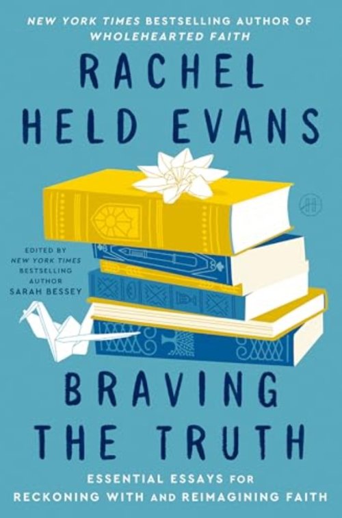 Braving the Truth: Essential Essays for Reckoning with and Reimagining Faith