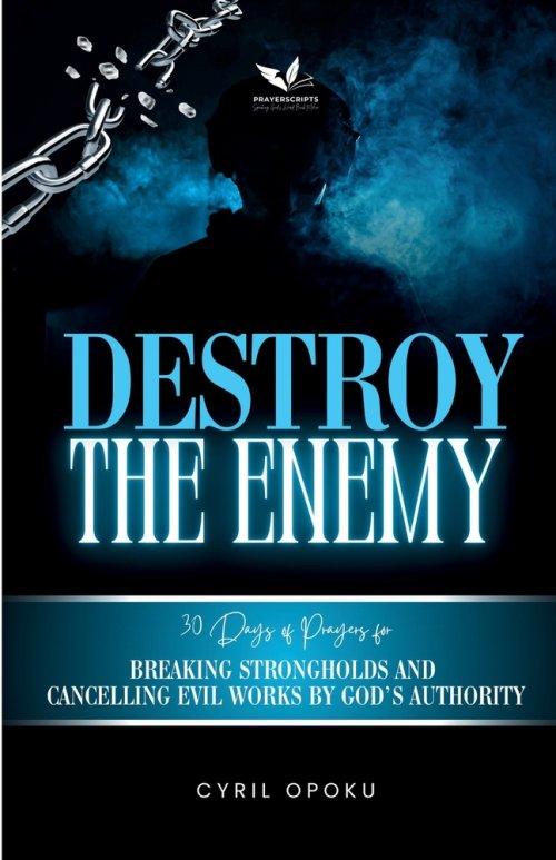 Destroy the Enemy: Breaking Strongholds and Cancelling Evil Works by God's Authority