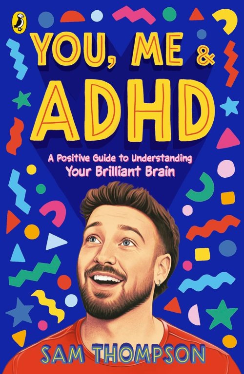 You, Me & ADHD: A Positive Guide to Understanding Your Brilliant Brain