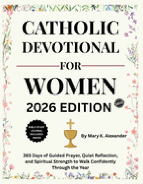 CATHOLIC DEVOTIONAL FOR WOMEN 2026: 365 Days of Guided Prayer, Quiet Reflection, and Spiritual Strength to Walk Confidently Through the Year