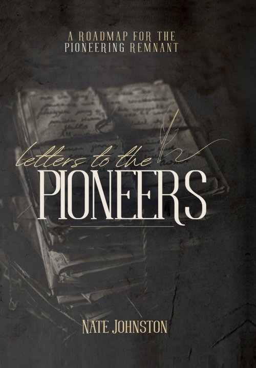 Letters to the Pioneers: A Roadmap for the Pioneering Remnant