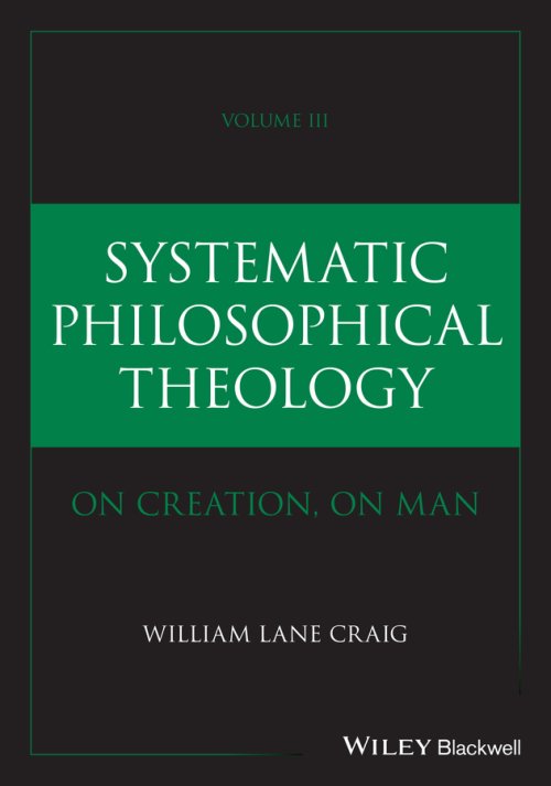 Systematic Philosophical Theology, Volume 3
