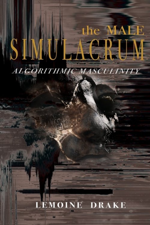 The Male Simulacrum: Algorithmic Masculinity
