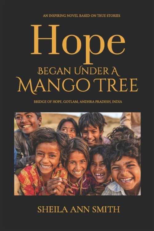 Hope Began Under A Mango Tree: An Inspiring Novel Based on True Stories, Bridge of Hope, Gotlam, Andhra Pradesh, India