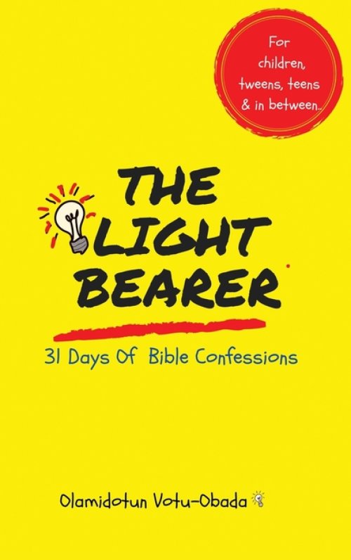 The Light Bearer 31 Days of Bible Confessions for Children, Teens and Tweens: A Faith-Building Affirmation and Devotional Book for children to Grow in