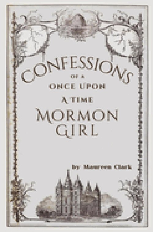 Confessions of a Once Upon a Time Mormon Girl