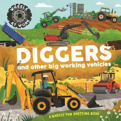 Wheels At Work: Diggers