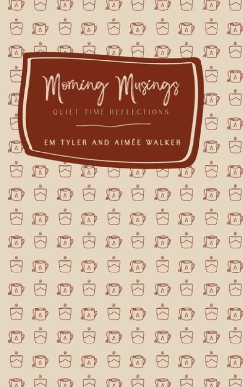 Morning Musings (2nd Ed.): Quiet Time Reflections