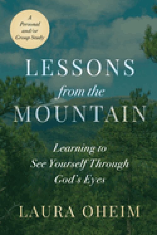 Lessons from the Mountain: Learning to See Yourself Through God's Eyes