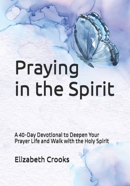 Praying in the Spirit: A 40-Day Devotional to Deepen Your Prayer Life and Walk with the Holy Spirit