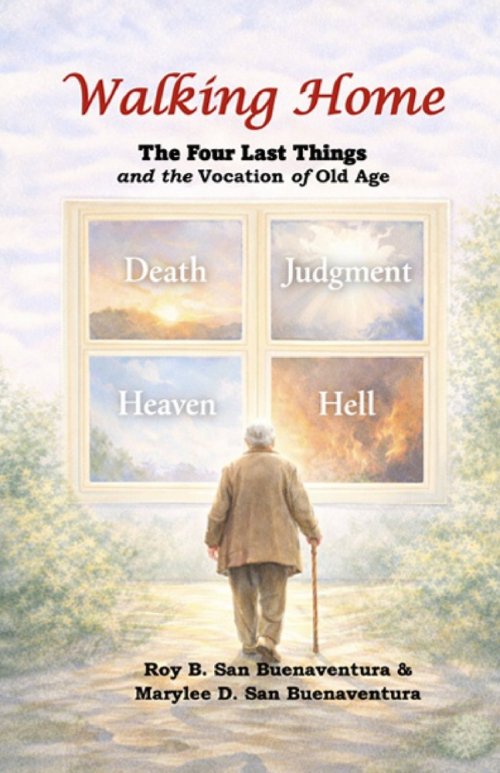 Walking Home: The Four Last Things and the Vocation of Old Age